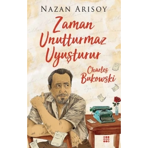 Zaman Unutturmaz Uyuşturur – Charles Bukowski