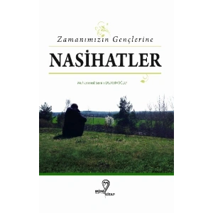 Zamanımızın Gençlerine Nasihatlar