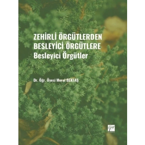 Zehirli Örgütlerden Besleyici Örgütlere - Besleyici Örgütler - Dr. Öğr. Üyesi Meral BEKTAŞ