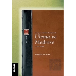 Zengi ve Eyyubi Dımaşk’ında Ulema ve Medrese (1154-1260)