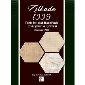 Zilkade 1339 -Türk İstiklal Harbinde Eskişehir ve Çevresi (Temmuz 1921) - Doc. Dr. Volkan MARTTİN