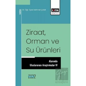Ziraat Orman ve Su Ürünleri Alanında Uluslararası Araştırmalar IV