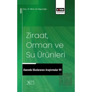 Ziraat, Orman ve Su Ürünleri Alanında Uluslararası Araştırmalar VII