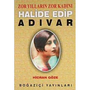 Zor Yılların Zor Kadını Halide Edip Adıvar