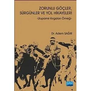 Zorunlu Göçler Sürgünler ve Yol Hikayeleri - Ulupamir Kırgızları Örneği-