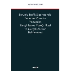Zorunlu Trafik Sigortasında <br />Bedensel Zararlar Yönünden Zenginleşme Yasağı İlkesi ve Gerçek Zararın Belirlenmesi