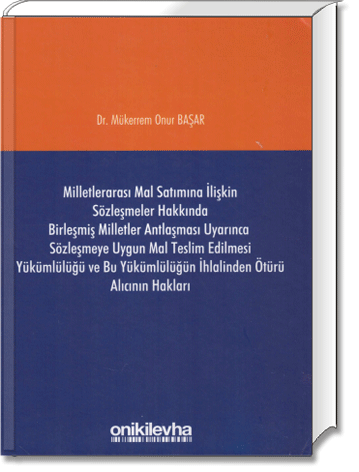Milletlerarası Mal Satımına İlişkin Sözleşmeler Hakkında Birleşmiş Milletler Antlaşması Uyarınca Sözleşmeye Uygun Mal Teslim Edi