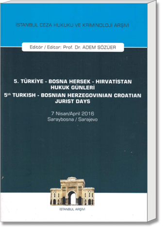 5, Türkiye - Bosna Hersek - Hırvatistan Hukuk Günleri / 5th Turkish - Bosnian Herzegovinian - Crotian Jurist Days