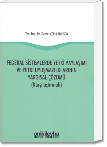 Federal Sistemlerde Yetki Paylaşımı ve Yetki Uyuşmazlıklarının Yargısal Çözümü