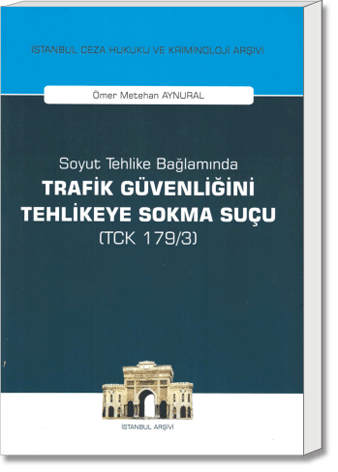 Soyut Tehlike Bağlamında Trafik Güvenliğini Tehlikeye Sokma Suçu ( TCK 179/3)