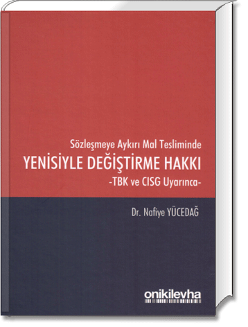 Sözleşmeye Aykırı Mal Tesliminde Yenisiyle Değiştirme Hakkı -TBK ve CISG Uyarınca-