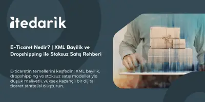 E-Ticaret Nedir? | XML Bayilik ve Dropshipping ile Stoksuz Satış Rehberi