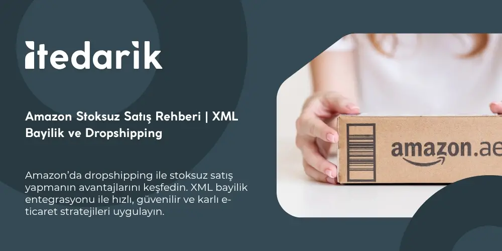 Amazon Stoksuz Satış Rehberi | XML Bayilik ve Dropshipping
