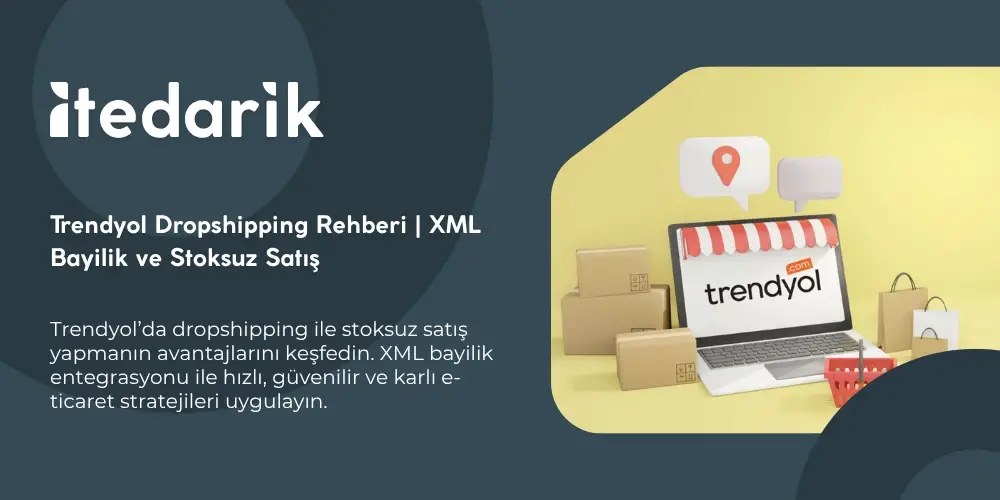 Trendyol Dropshipping Rehberi | XML Bayilik ve Stoksuz Satış