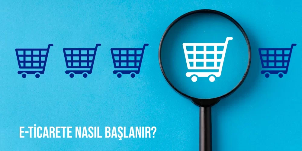 E-Ticarete Nasıl Başlanır?