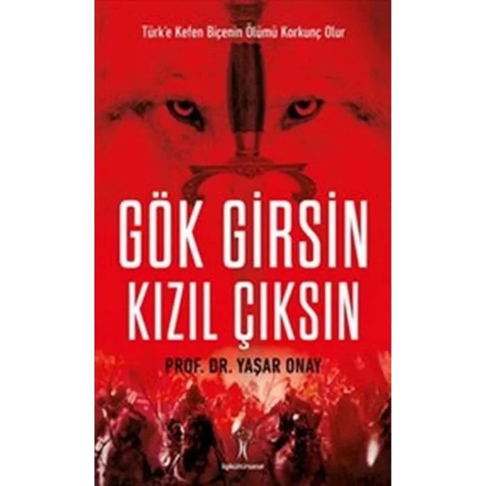 GÖK GİRSİN KIZIL ÇIKSIN
