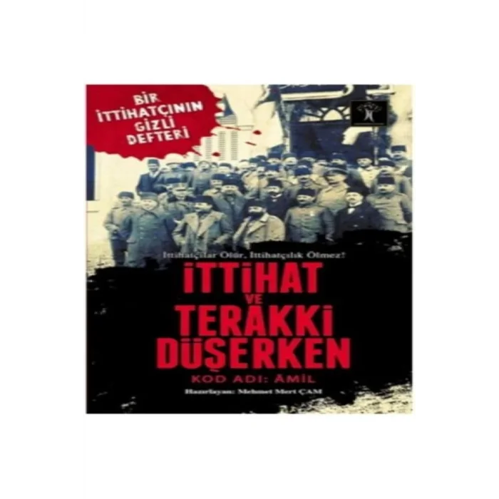 İTTİHAT VE TERAKKİ DÜŞERKEN KOD ADI AMİL