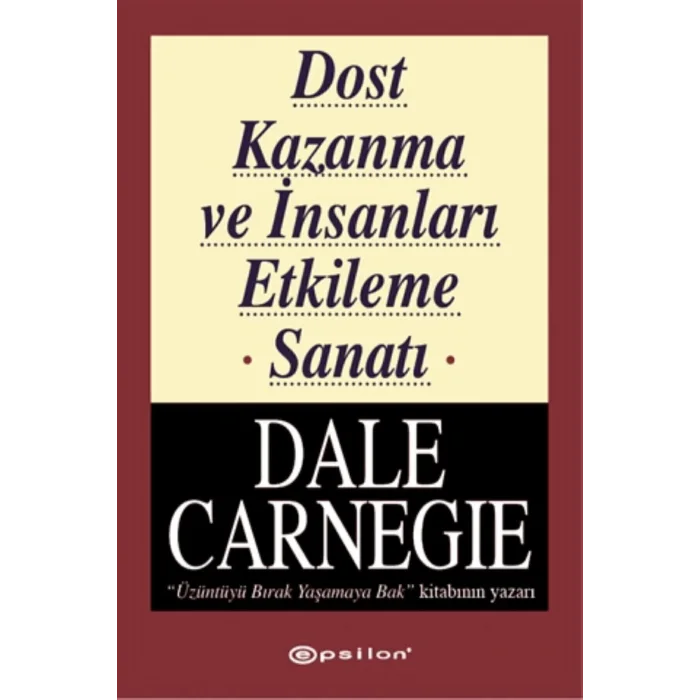 EPSİLON YAYINLARI DOST KAZANMA VE İNSANLARI ETKİLEME SANATI