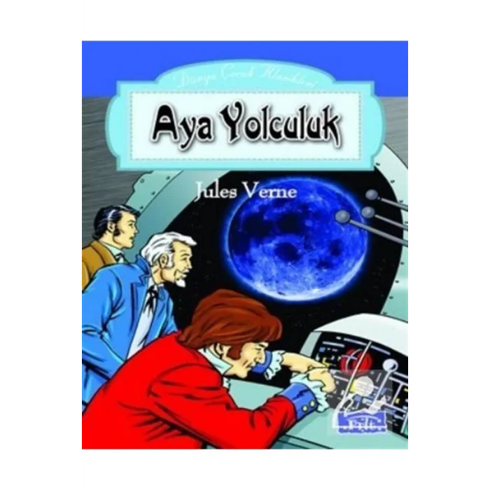 DÜNYA ÇOCUK KLASİKLERİ DİZİSİ: AYA YOLCULUK