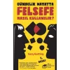 GÜNDELİK HAYATTA FELSEFE NASIL KULLANILIR?