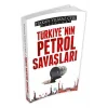 TÜRKİYENİN PETROL SAVAŞLARI