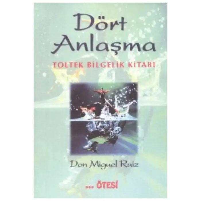 Dört Anlaşma Toltek Bilgelik Kitabı