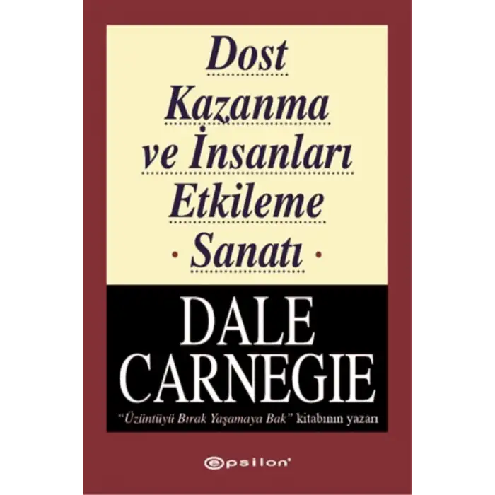EPSİLON YAYINLARI DOST KAZANMA VE İNSANLARI ETKİLEME SANATI