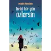 BELKİ BİR GÜN ÖZLERSİN