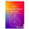 BEN KAZANMADAN BİTMEZ