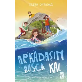 Arkadaşım Hoşça Kal -  Timaş Çocuk
