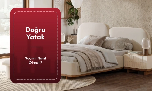 Doğru Yatak Seçimi Nasıl Olmalı? Sağlıklı ve Konforlu Uyku İçin Kapsamlı Rehber