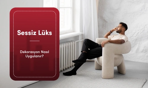 Evde Sessiz Lüks (Quiet Luxury) Dekorasyon Nasıl Uygulanır?