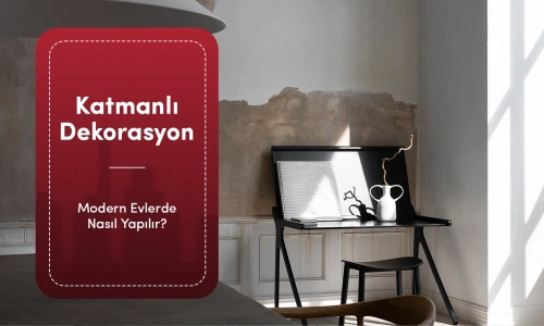 Modern Evlerde Katmanlı Dekorasyon Nasıl Yapılır?