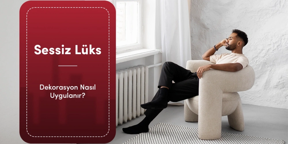 Evde Sessiz Lüks (Quiet Luxury) Dekorasyon Nasıl Uygulanır?