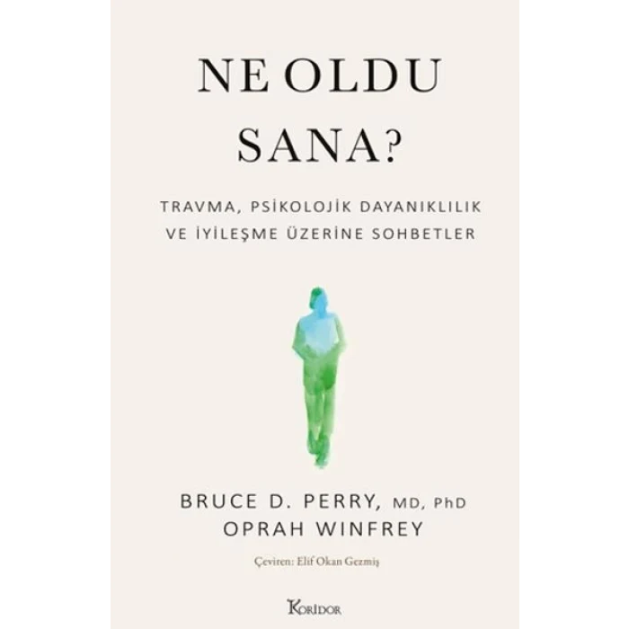 Ne Oldu Sana? Travma, Psikolojik Dayanıklılık ve İyileşme Üzerine Sohbetler