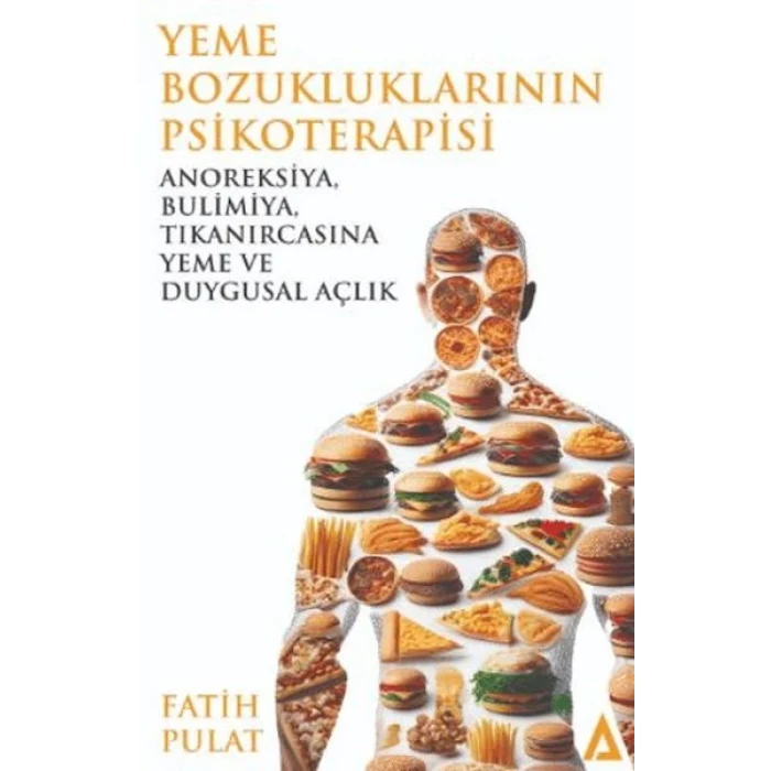 Yeme Bozukluklarının Psikoterapisi / Anoreksiya, Bulimiya, Tıkanırcasına Yeme ve Duygusal Açlık