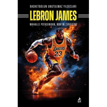 Basketbolun Unutulmaz Yıldızları Lebron James