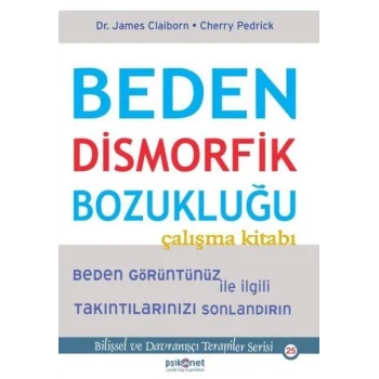 Beden Dismorfik Bozukluğu Çalışma Kitabı - Bilişsel ve Davranışçı Terapiler Serisi 25