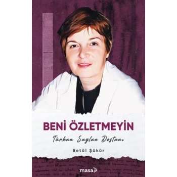 Beni Özletmeyin - Türkan Saylan Destanı