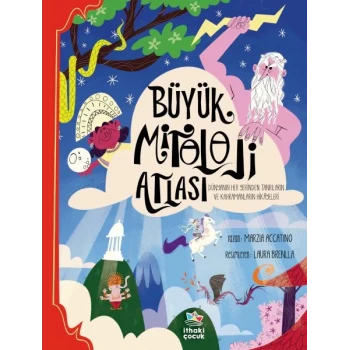 Büyük Mitoloji Atlası - Dünyanın Her Yerinden Tanrıların ve Kahramanların Hikâyeleri