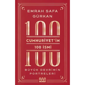 Cumhuriyetin 100 İsmi: Büyük Devrimin Portreleri