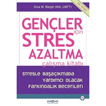 Gençler için Stres Azaltma Çalışma Kitabı / Stresle Başaçıkmada Yardımcı Olacak Farkındalık Becerile