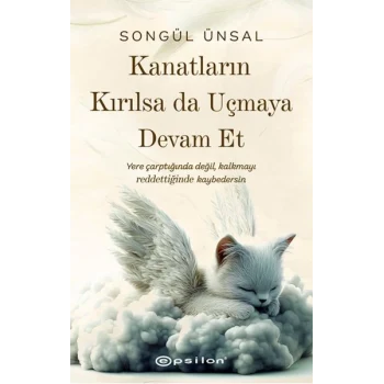 Kanatların Kırılsa da Uçmaya Devam Et