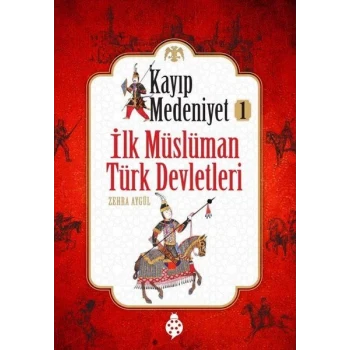 Kayıp Medeniyet - 1- İlk Müslüman Türk Devletleri