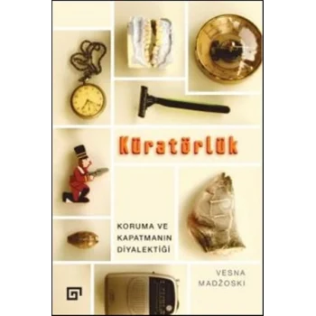 Kuratörlük - Koruma ve Kapatmanın Diyalektiği