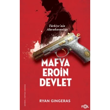 Mafya, Eroin, Devlet  - Türkiye’nin Alacakaranlığı