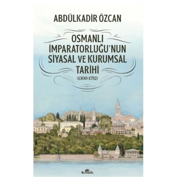 Osmanlı İmparatorluğunun Siyasal ve Kurumsal Tarihi (1300-1792)