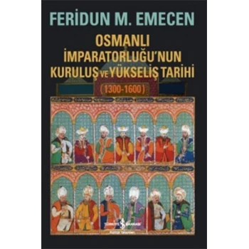 Osmanlı İmparatorluğunun Kuruluş ve Yükseliş Tarihi 1300-1600
