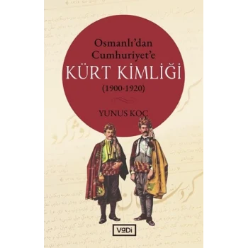 Osmanlı’dan Cumhuriyet’e Kürt Kimliği 1900-1920