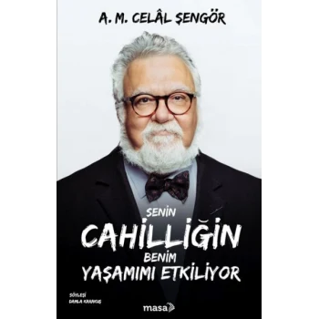Senin Cahilliğin Benim Yaşamımı Etkiliyor